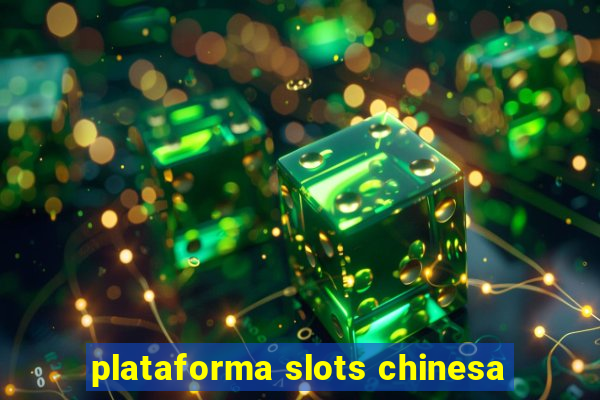 plataforma slots chinesa